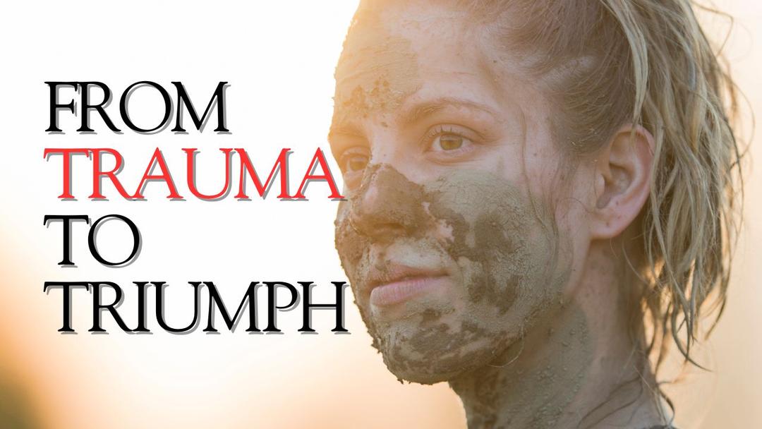 From Trauma To Triumph