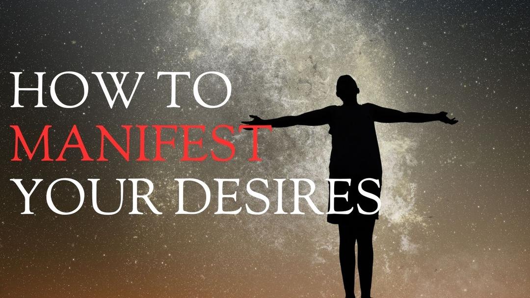 How To Manifest Your Desires