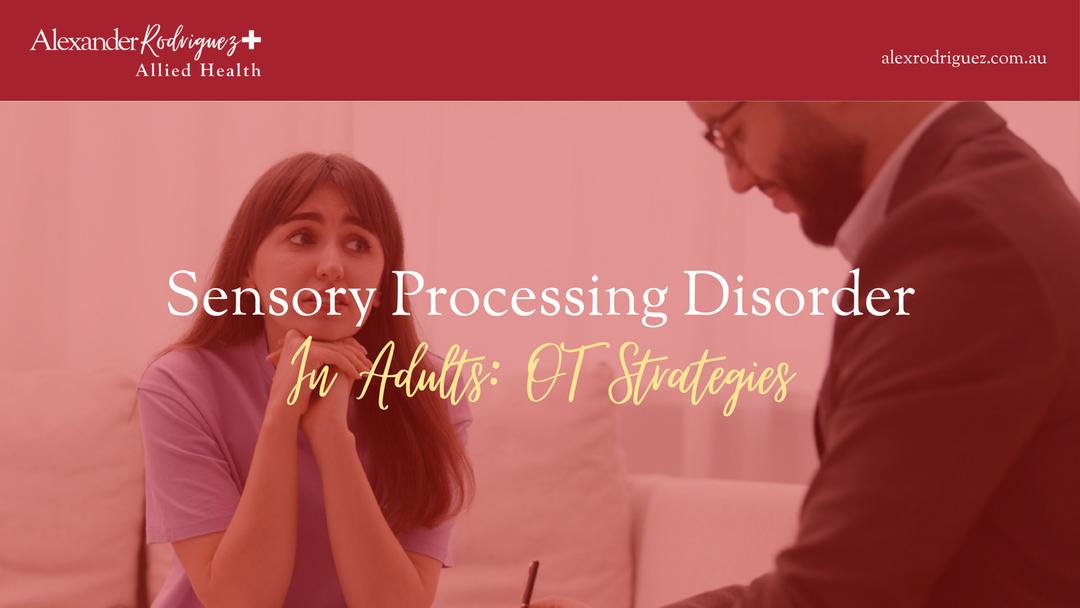Sensory Processing Disorder in Adults: OT Strategies