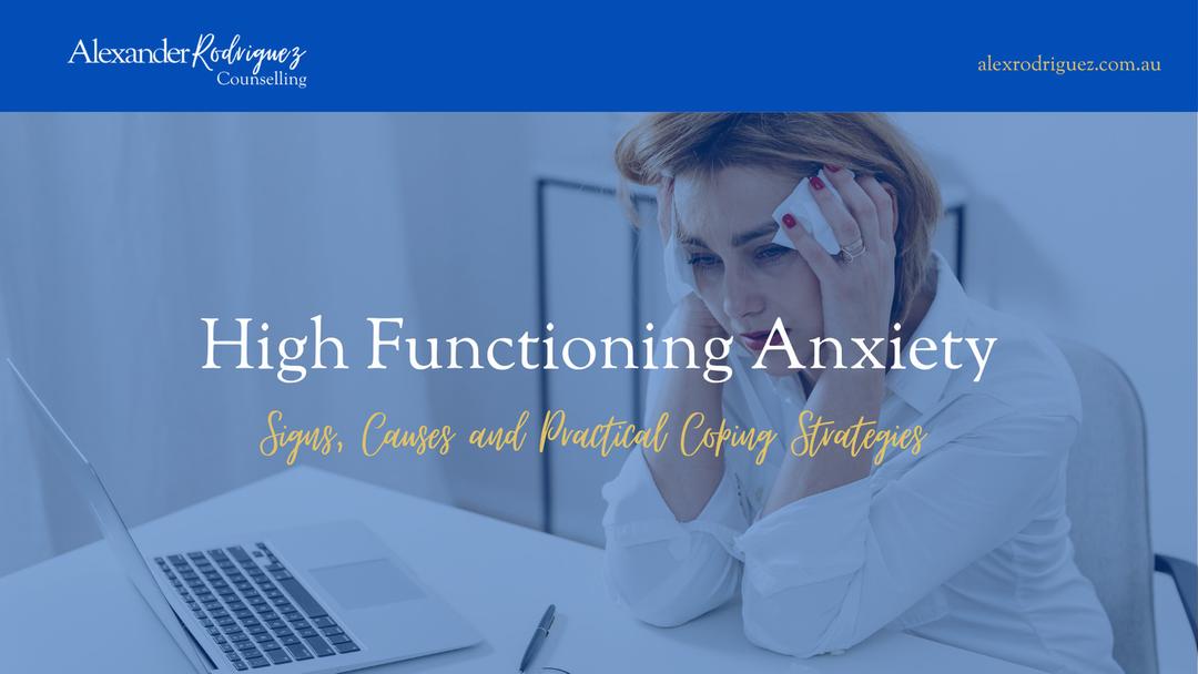 High Functioning Anxiety: Signs, Causes and Practical Coping Strategies