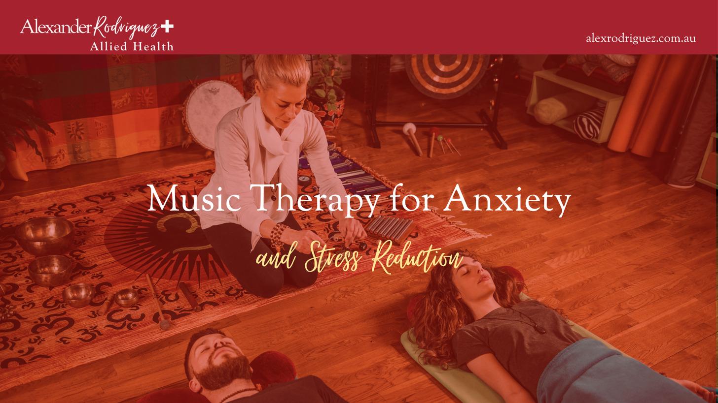 Music Therapy for Anxiety and Stress Reduction