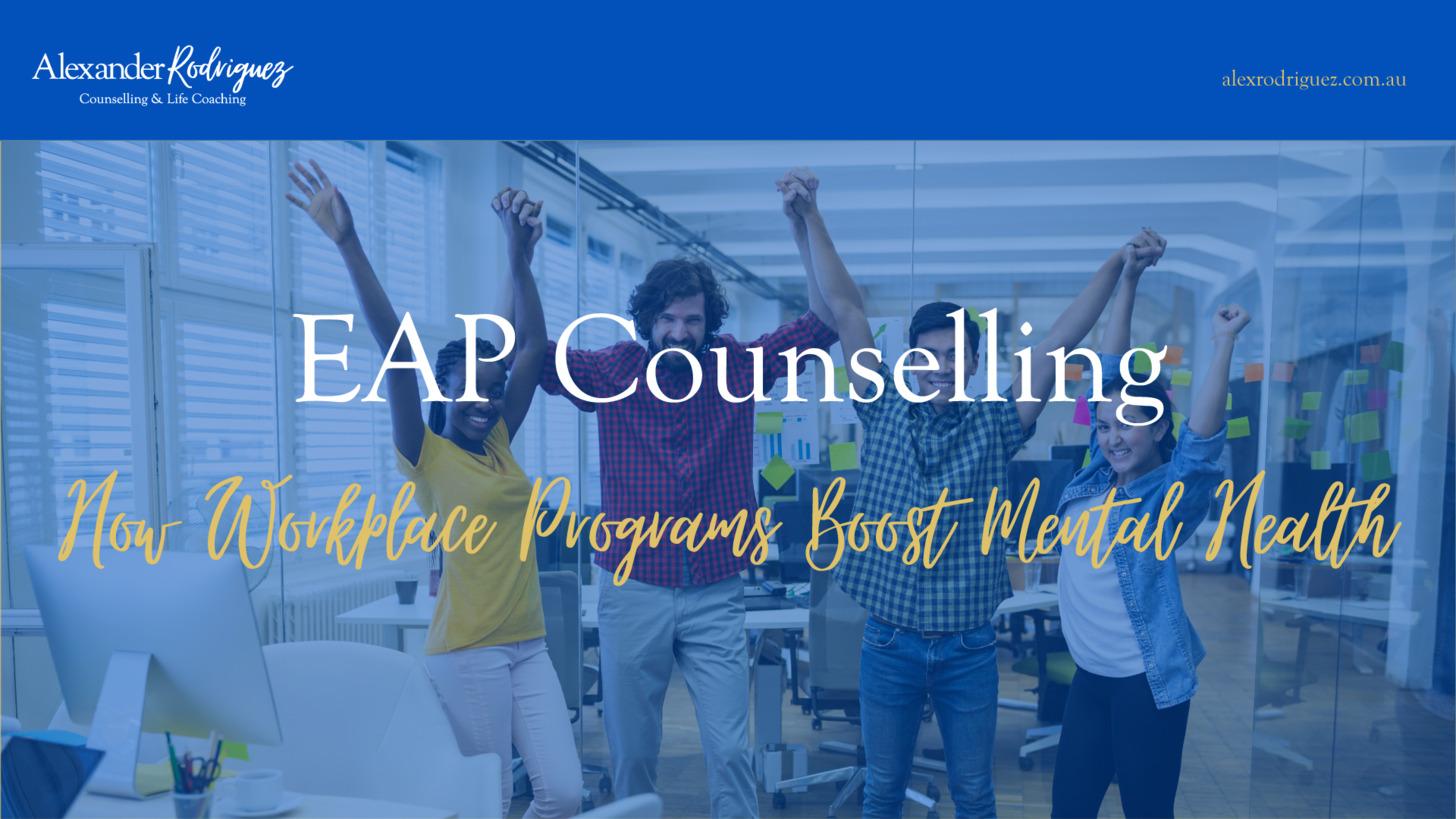 EAP Counselling: How Workplace Programs Boost Mental Health