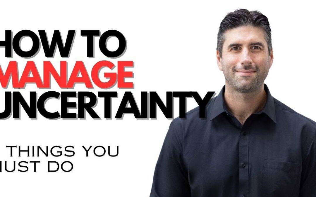 5 Things You MUST Do To Manage Uncertainty