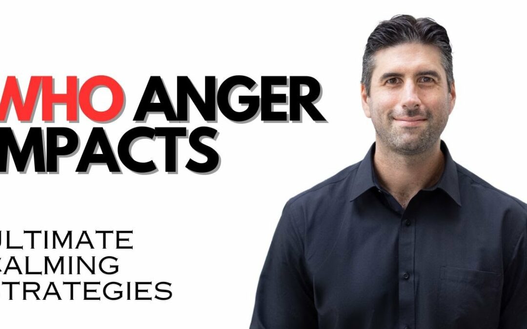 Anger Management – Who Your Anger Impacts & Strategies You Can Use To Control Your Anger