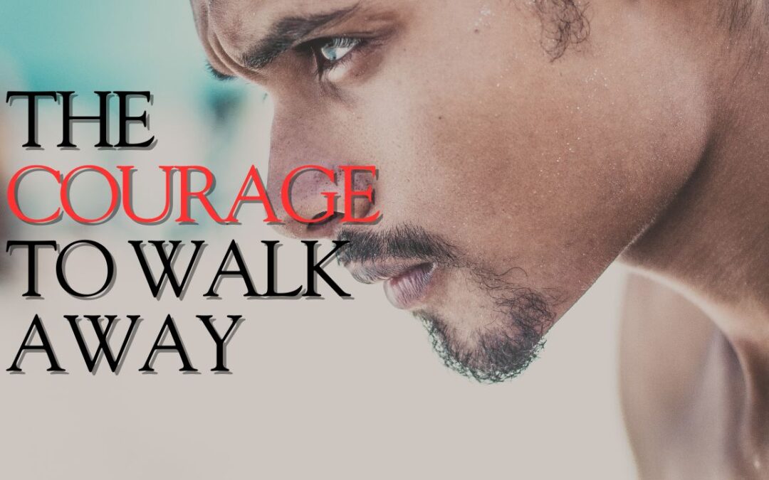 The Courage to Walk Away