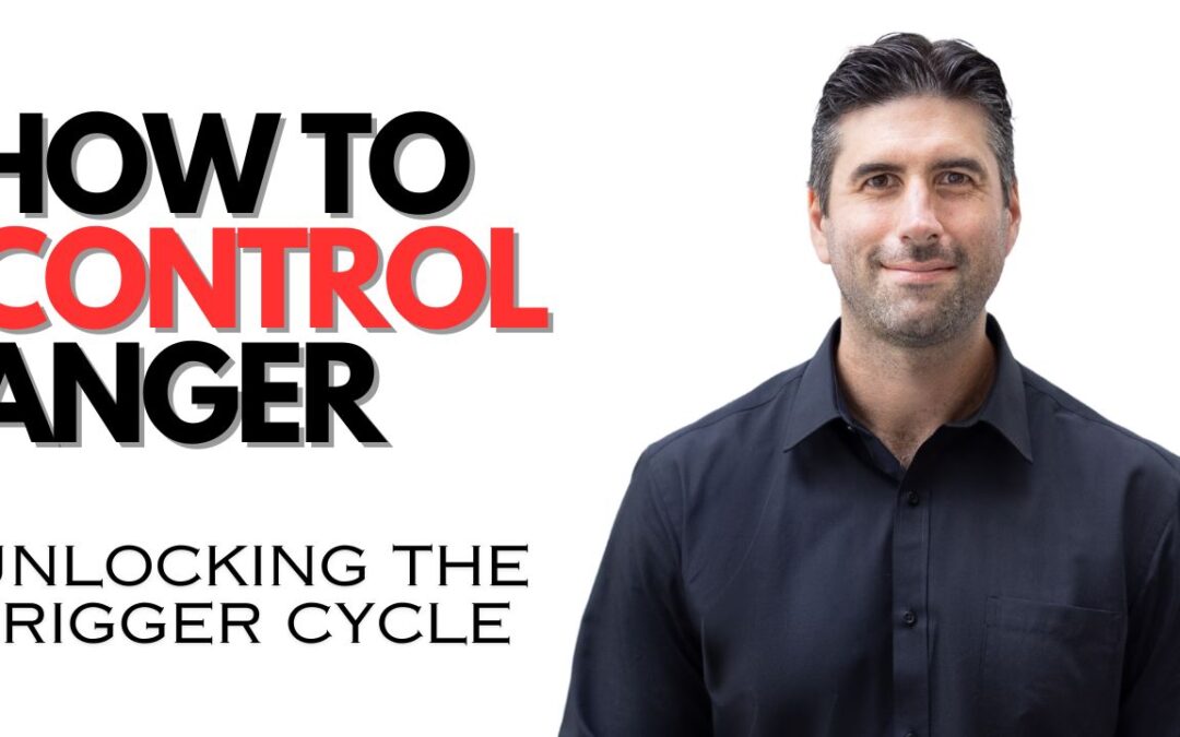 The TRIGGER CYCLE Exposed – 5 Mind Blowing Hacks to MASTER Your Anger