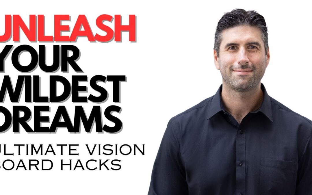 Unleash Your Wildest Dreams – The Vision Board Hack That Changes Lives